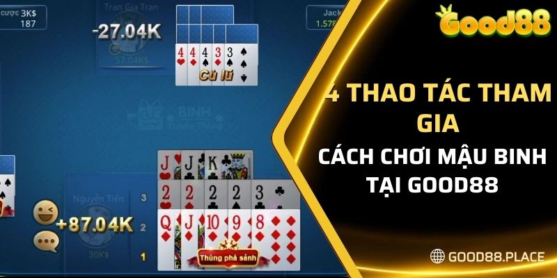 Cách Chơi Mậu Binh Good88 Newbie Cần Biết Để Nhanh Lên Tay 6 4 thao tác tham gia cách chơi Mậu Binh tại Good88