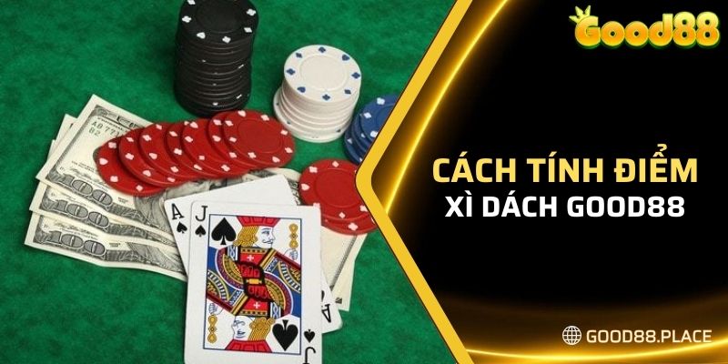 Xì Dách Good88 Là Gì? - Hướng Dẫn Đánh Xì Dách Cực Dễ 5 Quy đổi điểm thành các con số tương ứng để tính tổng