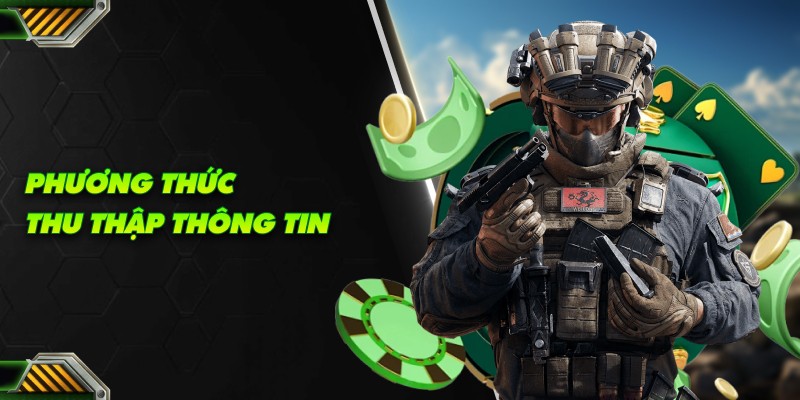 Chính sách bảo mật B52 Club - Đảm bảo an toàn và minh bạch 5 Phương thức thu thập thông tin